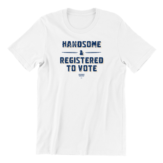 Handsome & Registered to Vote T-Shirt