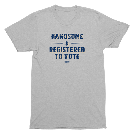Handsome & Registered to Vote T-Shirt